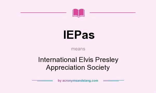 What does IEPas mean? It stands for International Elvis Presley Appreciation Society