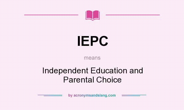 What does IEPC mean? It stands for Independent Education and Parental Choice