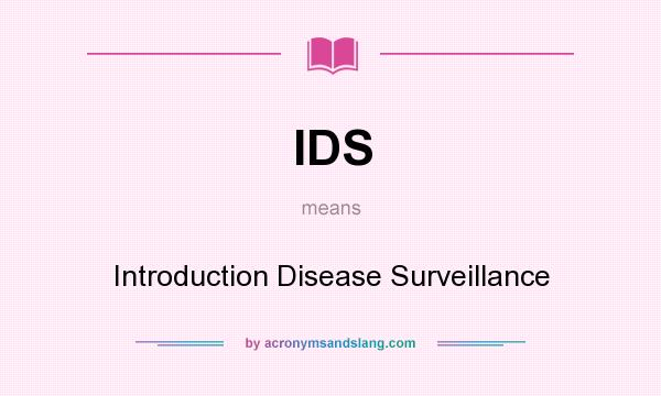 What does IDS mean? It stands for Introduction Disease Surveillance