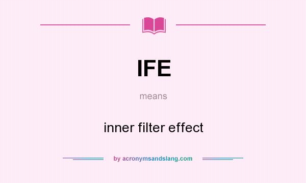 What does IFE mean? It stands for inner filter effect