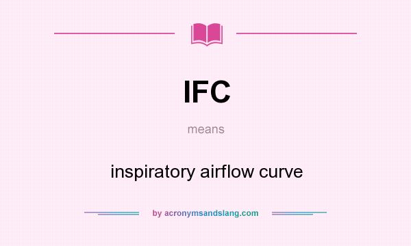 What does IFC mean? It stands for inspiratory airflow curve