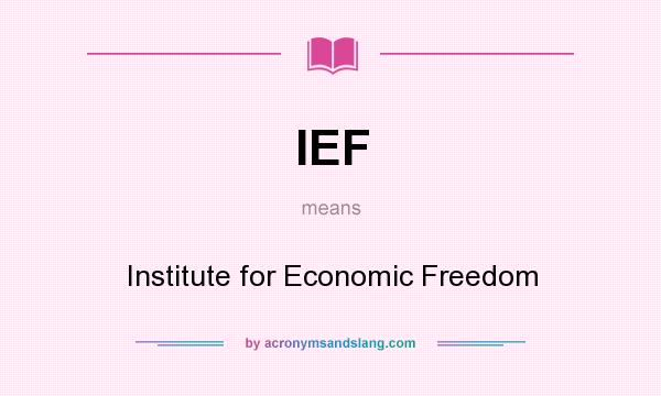 What does IEF mean? It stands for Institute for Economic Freedom