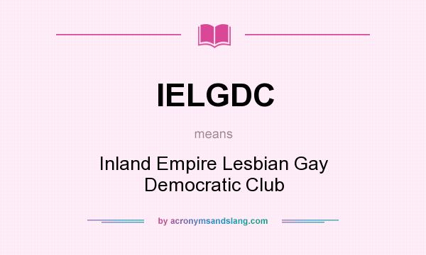 What does IELGDC mean? It stands for Inland Empire Lesbian Gay Democratic Club