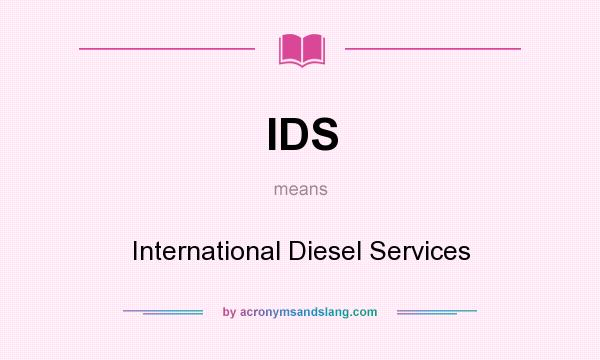 What does IDS mean? It stands for International Diesel Services