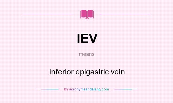What does IEV mean? It stands for inferior epigastric vein