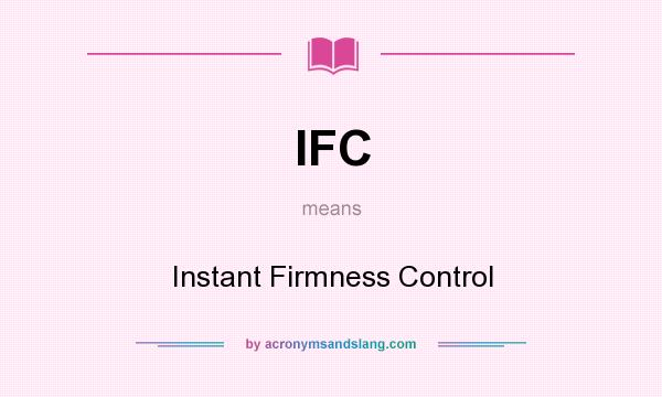 What does IFC mean? It stands for Instant Firmness Control