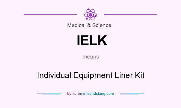 What does IELK mean? It stands for Individual Equipment Liner Kit