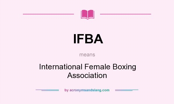 What does IFBA mean? It stands for International Female Boxing Association