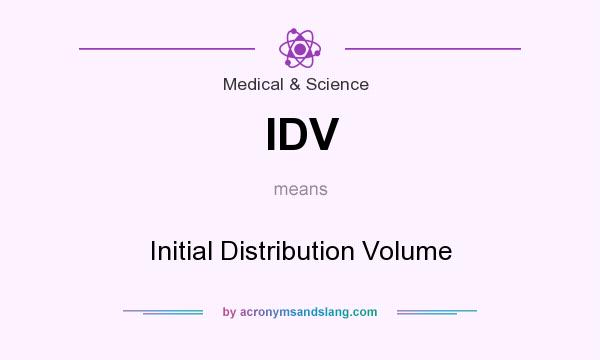 What does IDV mean? It stands for Initial Distribution Volume