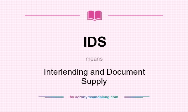 What does IDS mean? It stands for Interlending and Document Supply