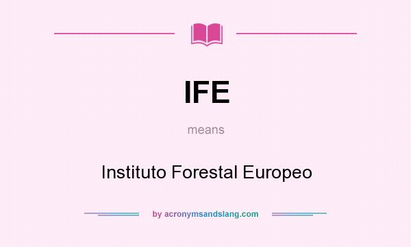 What does IFE mean? It stands for Instituto Forestal Europeo