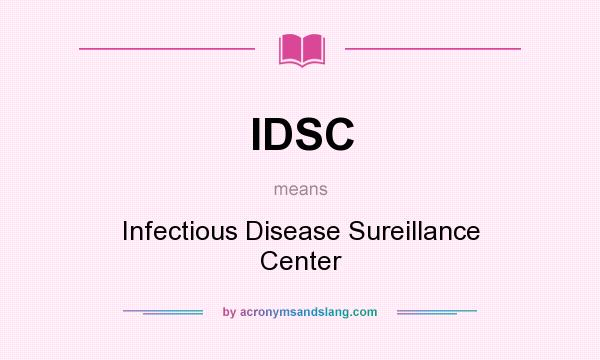What does IDSC mean? It stands for Infectious Disease Sureillance Center