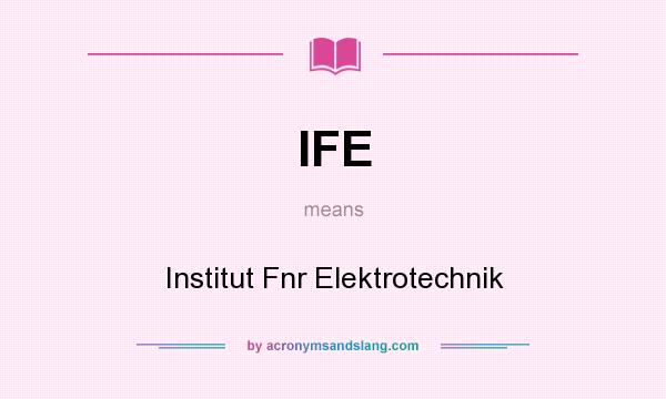 What does IFE mean? It stands for Institut Fnr Elektrotechnik