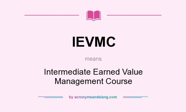 What does IEVMC mean? It stands for Intermediate Earned Value Management Course