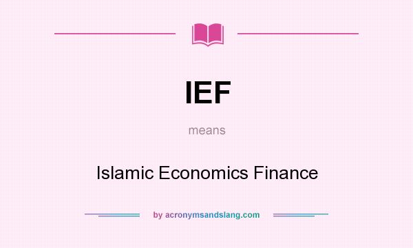 What does IEF mean? It stands for Islamic Economics Finance
