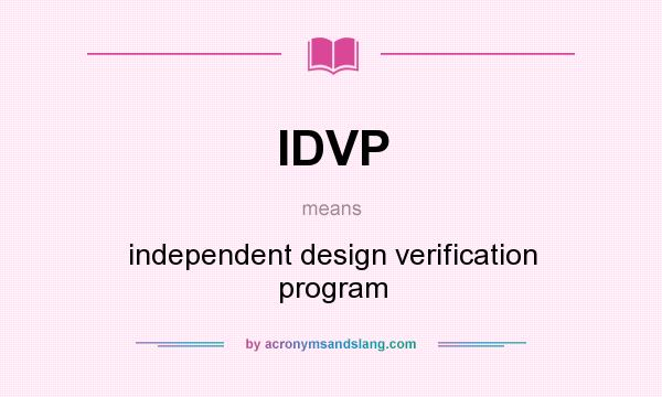 What does IDVP mean? It stands for independent design verification program