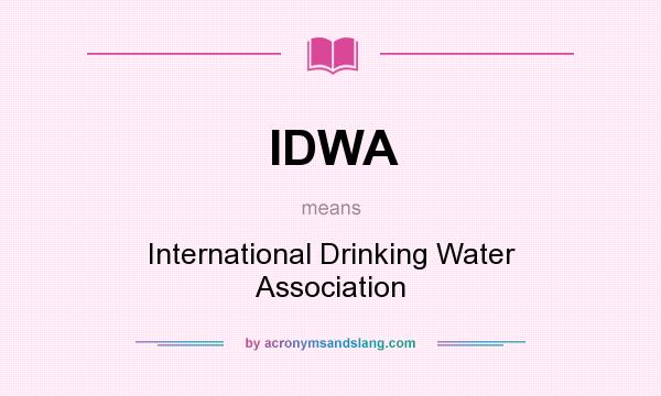 What does IDWA mean? It stands for International Drinking Water Association