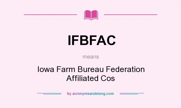 What does IFBFAC mean? It stands for Iowa Farm Bureau Federation Affiliated Cos