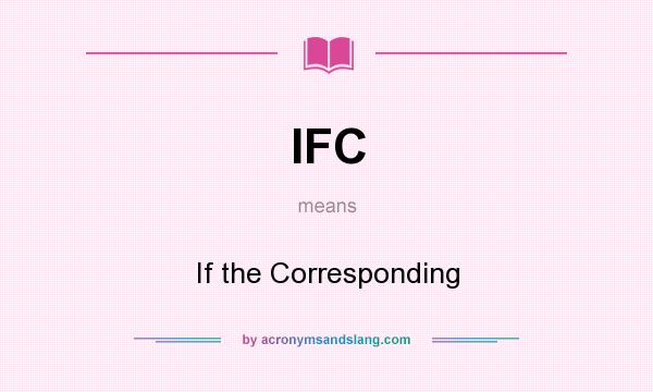 What does IFC mean? It stands for If the Corresponding