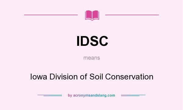 What does IDSC mean? It stands for Iowa Division of Soil Conservation