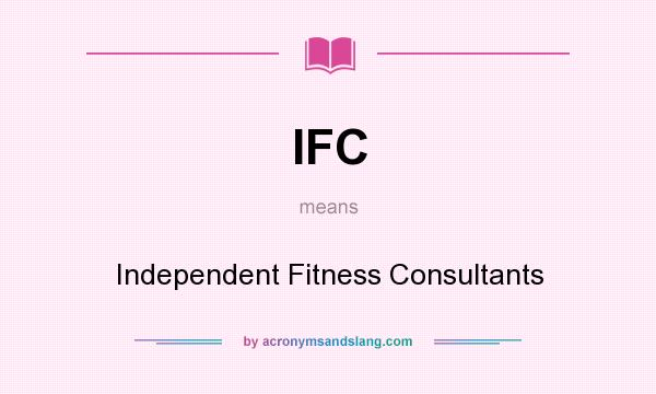 What does IFC mean? It stands for Independent Fitness Consultants