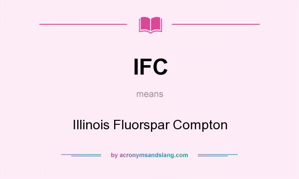 What does IFC mean? It stands for Illinois Fluorspar Compton