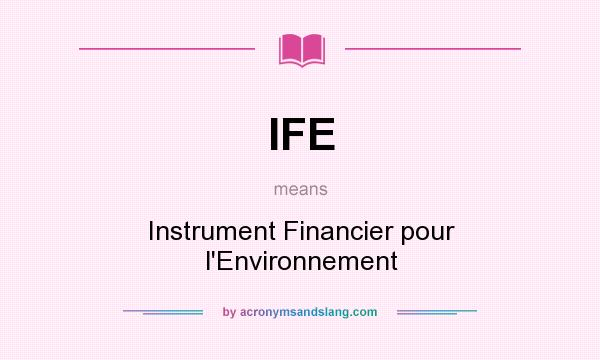 What does IFE mean? It stands for Instrument Financier pour l`Environnement