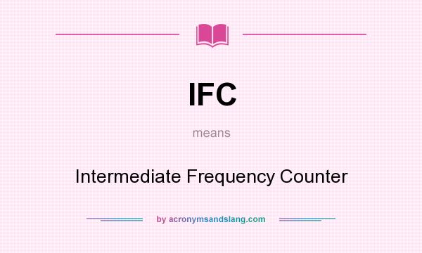What does IFC mean? It stands for Intermediate Frequency Counter