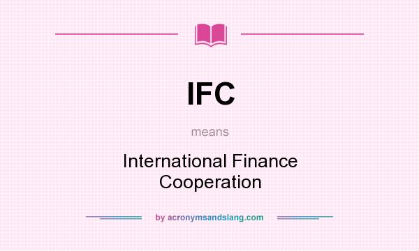 What does IFC mean? It stands for International Finance Cooperation