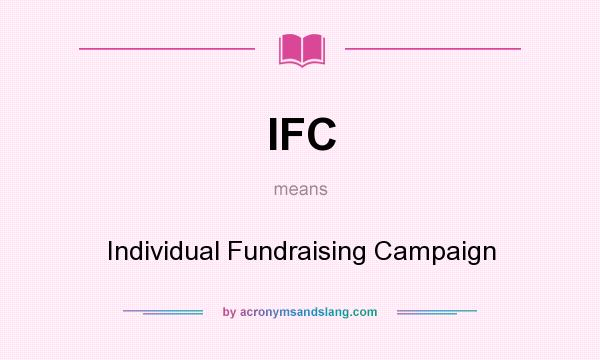 What does IFC mean? It stands for Individual Fundraising Campaign