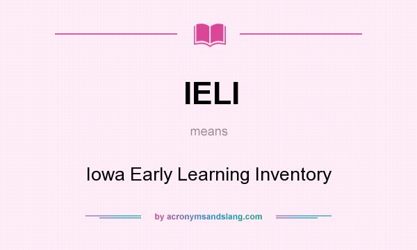 What does IELI mean? It stands for Iowa Early Learning Inventory