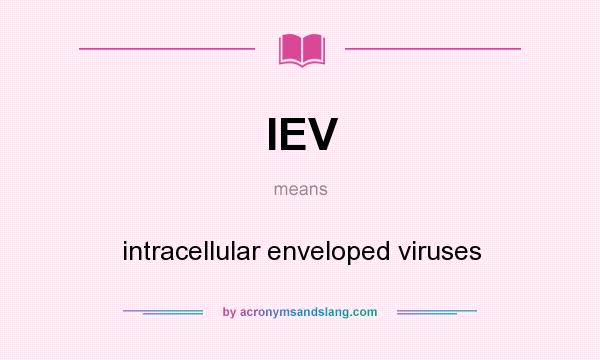 What does IEV mean? It stands for intracellular enveloped viruses