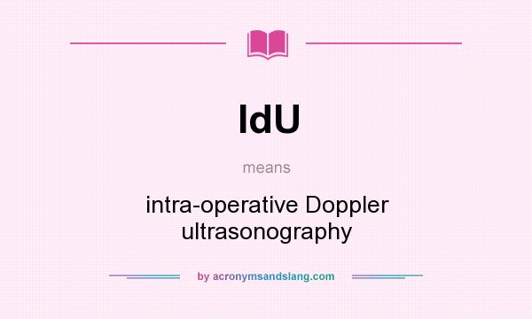 What does IdU mean? It stands for intra-operative Doppler ultrasonography