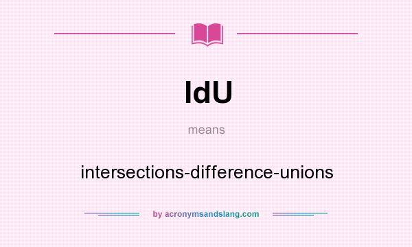 What does IdU mean? It stands for intersections-difference-unions