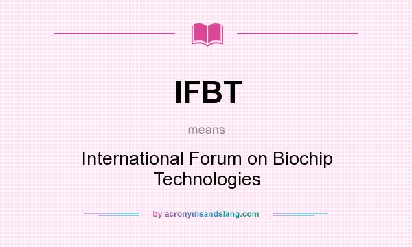 What does IFBT mean? It stands for International Forum on Biochip Technologies
