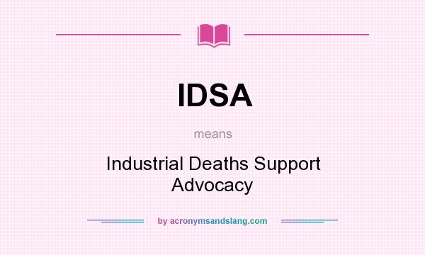 What does IDSA mean? It stands for Industrial Deaths Support Advocacy