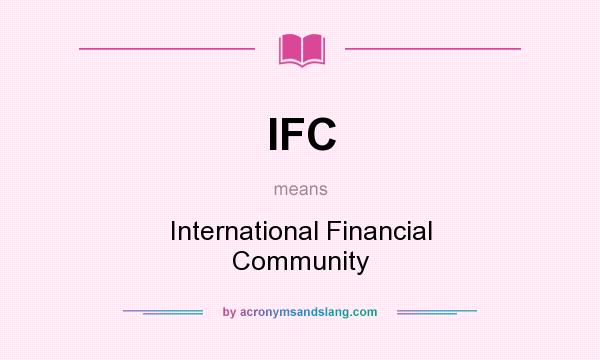 What does IFC mean? It stands for International Financial Community