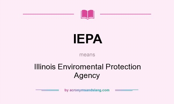 What does IEPA mean? It stands for Illinois Enviromental Protection Agency