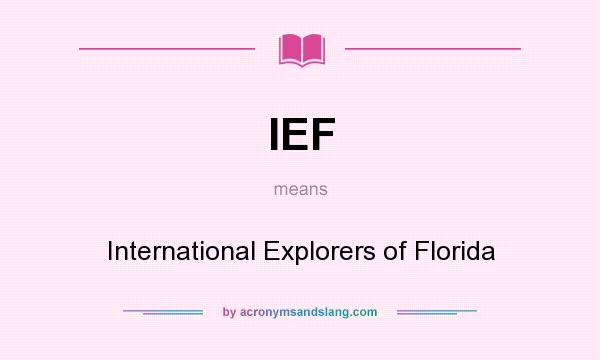 What does IEF mean? It stands for International Explorers of Florida