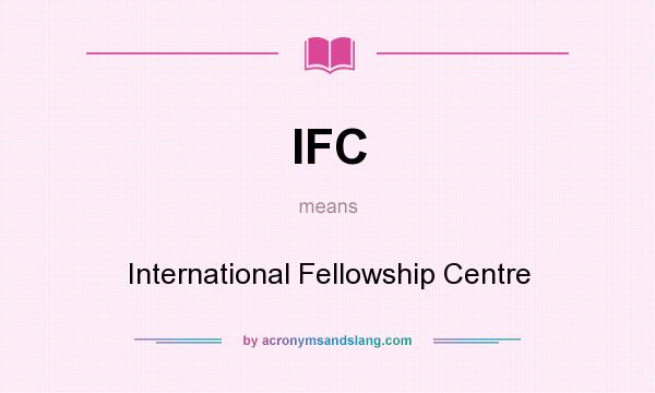 What does IFC mean? It stands for International Fellowship Centre
