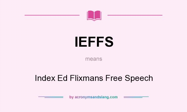 What does IEFFS mean? It stands for Index Ed Flixmans Free Speech