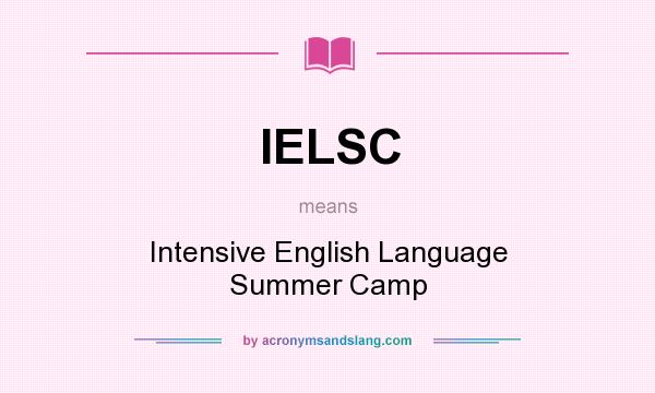 What does IELSC mean? It stands for Intensive English Language Summer Camp