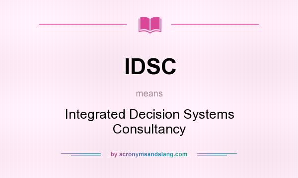 What does IDSC mean? It stands for Integrated Decision Systems Consultancy