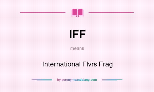 What does IFF mean? It stands for International Flvrs Frag