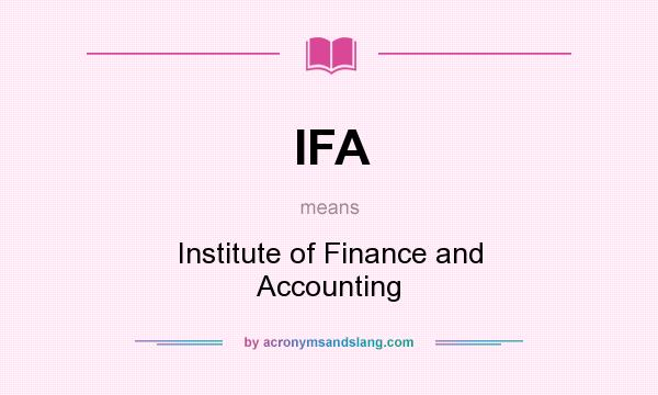 What does IFA mean? It stands for Institute of Finance and Accounting