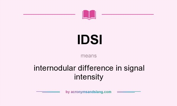 What does IDSI mean? It stands for internodular difference in signal intensity
