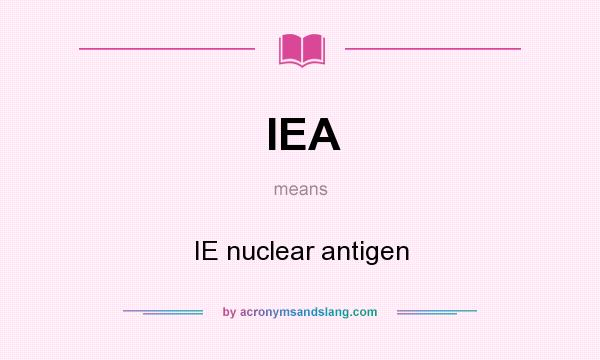 What does IEA mean? It stands for IE nuclear antigen