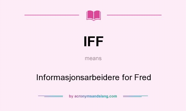 What does IFF mean? It stands for Informasjonsarbeidere for Fred