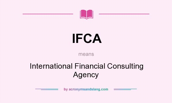 What does IFCA mean? It stands for International Financial Consulting Agency