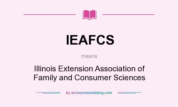 What does IEAFCS mean? It stands for Illinois Extension Association of Family and Consumer Sciences